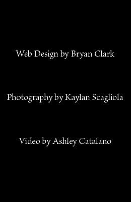 Web Design by Bryan Clark Photography by Kaylan Scagliola Video by Ashley Catalano