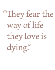 "They fear the way of live they love is dying"
