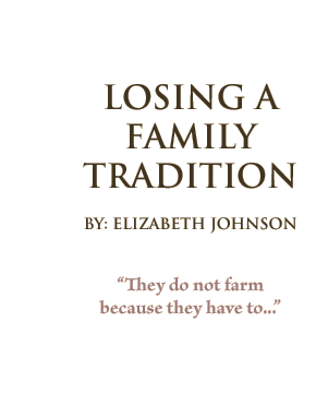 Losing A Family Tradition by: Elizabeth Johnson "They do not farm because they have to..."
