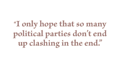 I only hope that so many political parties don't end up clashing in the end